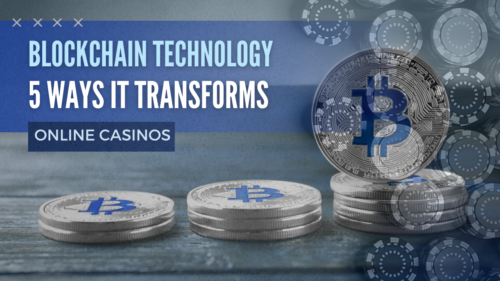 Blockchain Technology Unveiling 5 Ways It Transforms Online Casinos